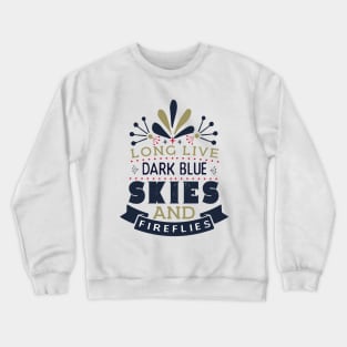 Long live dark blue skies and fireflies Crewneck Sweatshirt